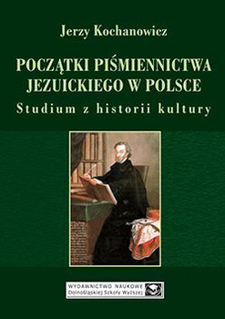 Początki piśmiennictwa jezuickiego w Polsce. Studium z historii kultury (książka drukowana)