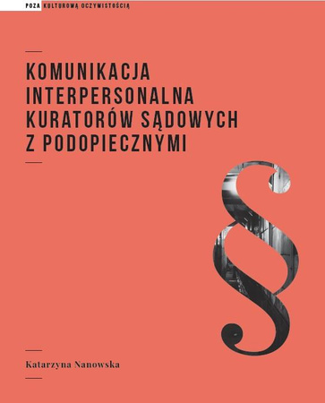 Komunikacja interpersonalna kuratorów sądowych z podopiecznymi (książka drukowana)