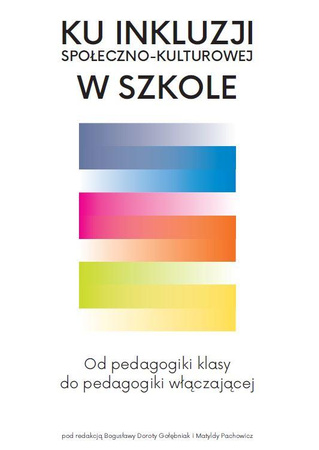 Ku inkluzji społeczno-kulturowej w szkole. Od pedagogiki klasy do pedagogiki włączającej