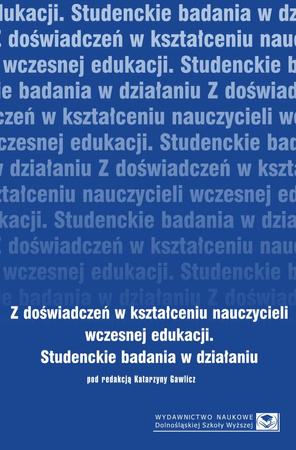 Z doświadczeń w kształceniu nauczycieli wczesnej edukacji. Studenckie badania w działaniu