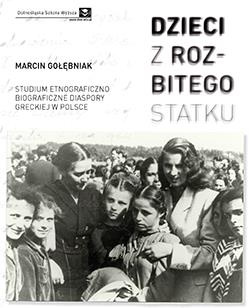 Dzieci z rozbitego statku. Studium etnograficzno-biograficzne diaspory greckiej w Polsce