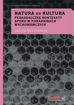 Natura vs kultura. Pedagogiczne konteksty sporu w poradnikach wychowawczych (książka drukowana)