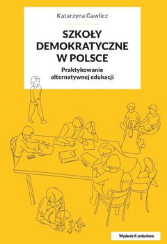 Szkoły demokratyczne w Polsce. Praktykowanie alternatywnej edukacji. Wyd. II, zmienione (e-book)