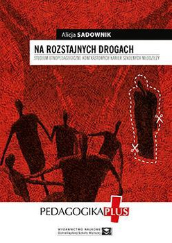 Na rozstajnych drogach. Studium etnopedagogiczne kontrastowych karier szkolnych młodzieży (e-book)