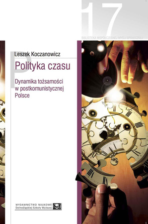 Polityka czasu. Dynamika tożsamości w postkomunistycznej Polsce (e-book)