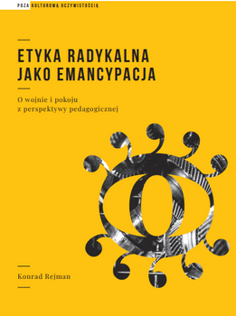 Etyka radykalna jako emancypacja. O wojnie i pokoju z perspektywy pedagogicznej (e-book)