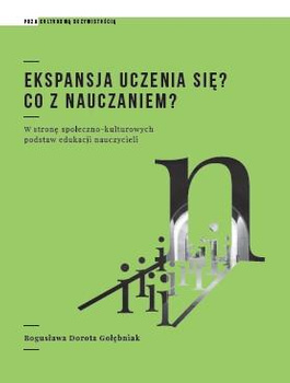 Ekspansja uczenia się?  Co z nauczaniem? W stronę społeczno-kulturowych podstaw edukacji nauczycieli (e-book)