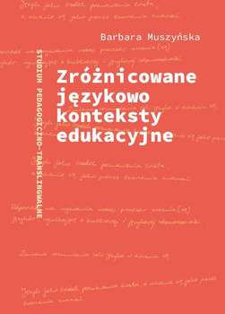 Zróżnicowane językowo konteksty edukacyjne. Studium pedagogiczno-transligwalne (książka drukowana)