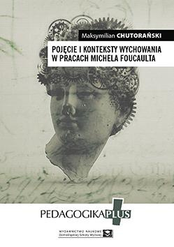 Pojęcie i konteksty wychowania w pracach Michela Foucaulta (książka drukowana)