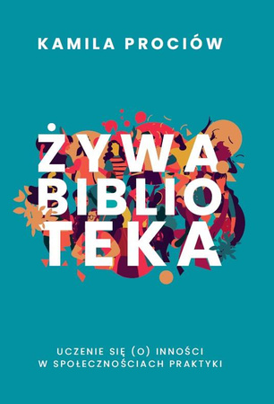 Żywa biblioteka. Uczenie się (o) inności w społecznościach praktyki