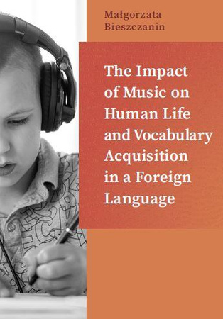 The Impact of Music on Human Life and Vocabulary Acquisition in a Foreign Language (książka drukowana)