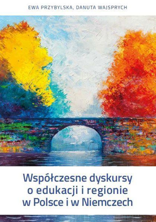 Współczesne dyskursy o edukacji i regionie w Polsce  i w Niemczech (e-book)